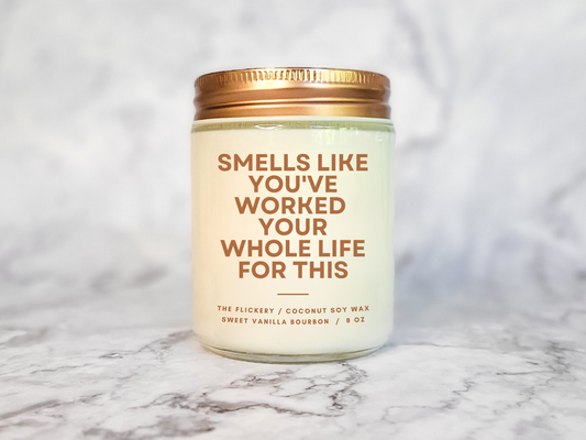 Smells Like You've Worked Your Whole Life For This